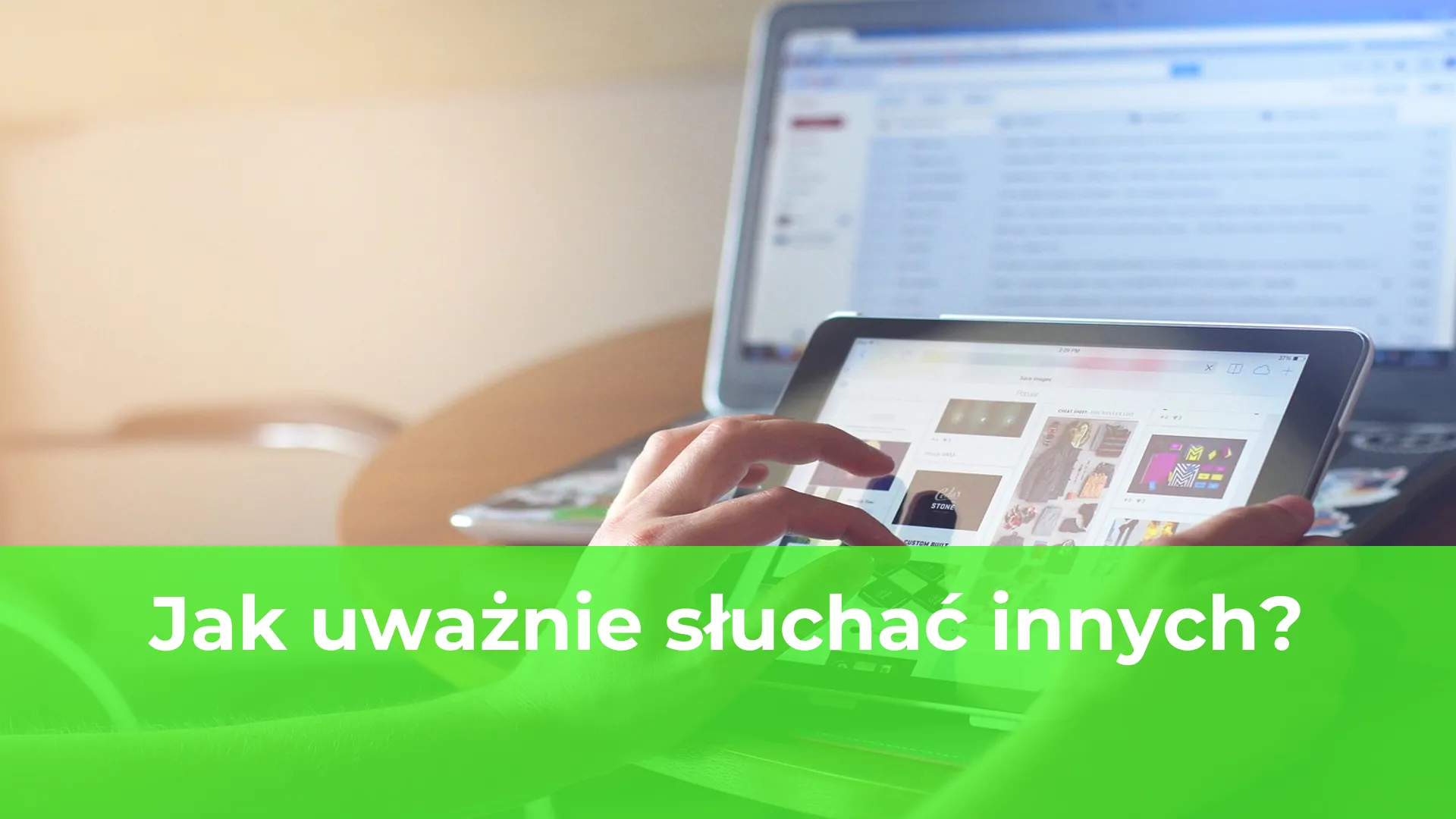 Jak uważnie słuchać innych